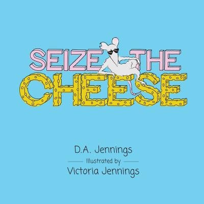 Seize the Cheese by Jennings, Victoria