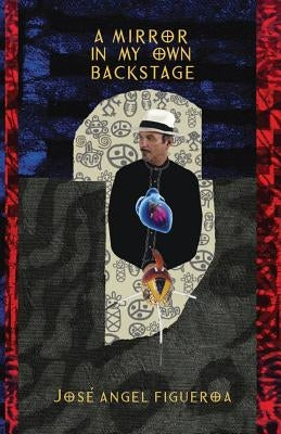 A Mirror In My Own Backstage by Figueroa, Jose Angel