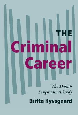 The Criminal Career: The Danish Longitudinal Study by Kyvsgaaard, Britta