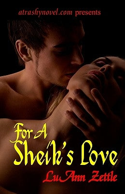 For A Sheik's Love: romance novel in an erotic harem filled with love, submission and sexual bondage. by Zettle, Luann