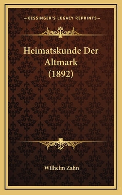 Heimatskunde Der Altmark (1892) by Zahn, Wilhelm