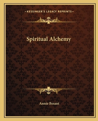 Spiritual Alchemy by Besant, Annie Wood