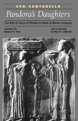 Pandora's Daughters: The Role and Status of Women in Greek and Roman Antiquity by Cantarella, Eva