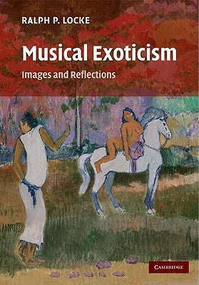 Musical Exoticism: Images and Reflections by Locke, Ralph P.