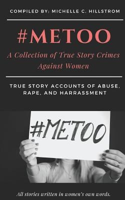 #metoo: A Collection of True Story Crimes Against Women by Hillstrom, Michelle