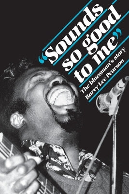 "sounds So Good to Me": The Bluesman's Story by Pearson, Barry Lee