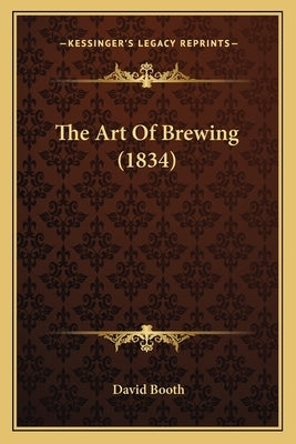 The Art Of Brewing (1834) by Booth, David