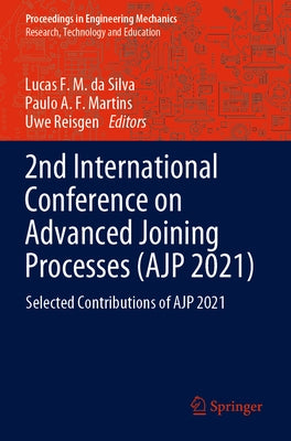 2nd International Conference on Advanced Joining Processes (Ajp 2021): Selected Contributions of Ajp 2021 by Da Silva, Lucas F. M.