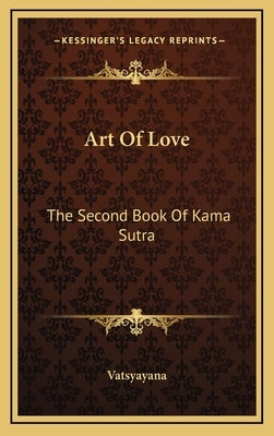 Art Of Love: The Second Book Of Kama Sutra by Vatsyayana