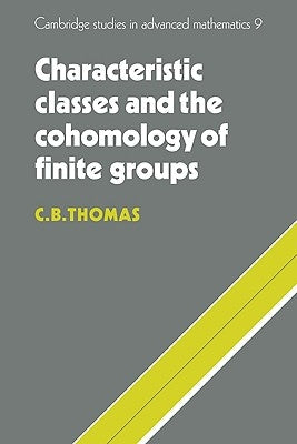 Characteristic Classes and the Cohomology of Finite Groups by Thomas, C. B.