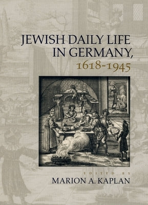 Jewish Daily Life in Germany, 1618-1945 by Kaplan, Marion A.