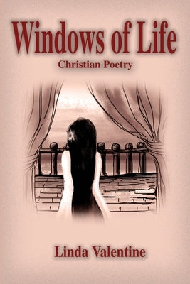 Windows of Life: Christian Poetry by Valentine, Linda