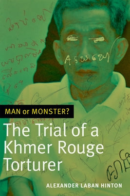 Man or Monster?: The Trial of a Khmer Rouge Torturer by Hinton, Alexander Laban