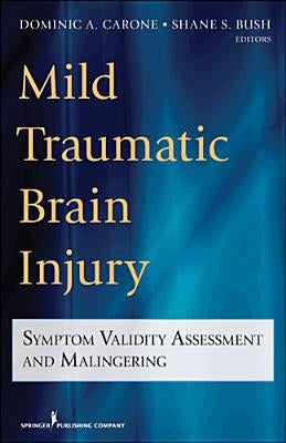 Mild Traumatic Brain Injury: Symptom Validity Assessment and Malingering by Carone, Dominic
