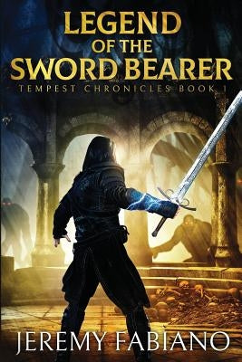 Legend of the Sword Bearer: Tempest Chronicles - Book 1 by Fabiano, Jeremy