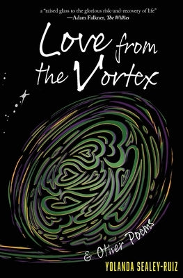 Love from the Vortex & Other Poems by Sealey-Ruiz, Yolanda