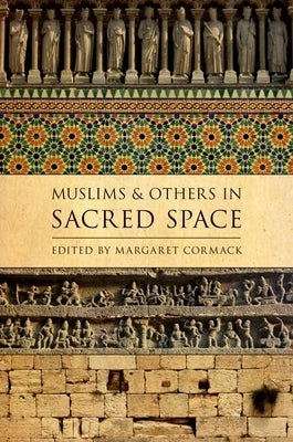 Muslims and Others in Sacred Space by Cormack, Margaret