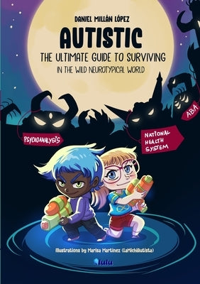 AUTISTIC - The ultimate guide to surviving in the wild neurotypical world by Millán López, Daniel
