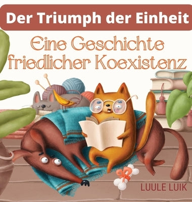 Der Triumph der Einheit: Eine Geschichte friedlicher Koexistenz by Luik, Luule