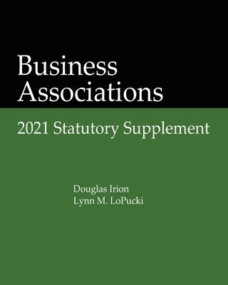 Business Associations: 2021 Statutory Supplement by Irion, Douglas