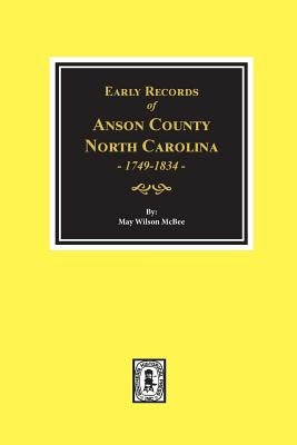 Early Records of Anson County, North Carolina 1749-1834 by McBee, May Wilson