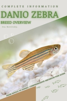 Danio Zebra: From Novice to Expert. Comprehensive Aquarium Fish Guide by Novitsky, Iva