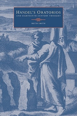 Handel's Oratorios and Eighteenth-Century Thought by Smith, Ruth