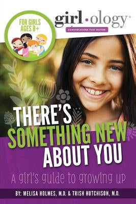 There's Something New About You: A Girl's Guide to Growing Up by Holmes, Melisa