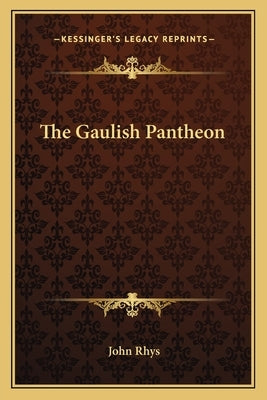 The Gaulish Pantheon by Rhys, John, 1840-1915