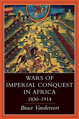 Wars of Imperial Conquest in Africa, 1830--1914 by Vandervort, Bruce