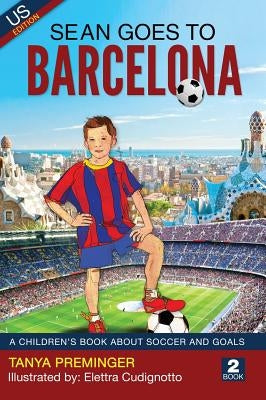 Sean Goes To Barcelona: A children's book about soccer and goals by Preminger, Tanya