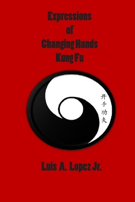 Expressions of Changing Hands Kung Fu by Lopez, Derick