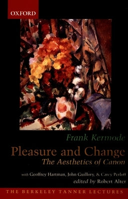 Pleasure and Change: The Aesthetics of Canon by Kermode, Frank