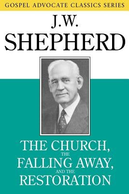 The Church, the Falling Away, and the Restoration by Shepherd, J. W.