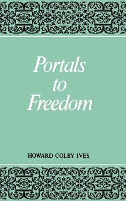 Portals to Freedom by Ives, Howard C.