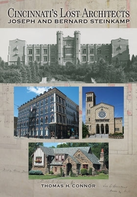 Cincinnati's Lost Architects: Joseph and Bernard Steinkamp by Connor, Thomas H.