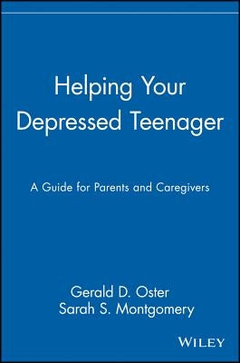 Helping Your Depressed Teenager: A Guide for Parents and Caregivers by Oster, Gerald D.