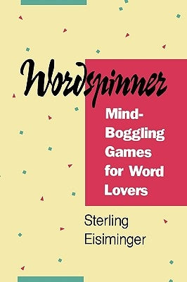 Wordspinner: Mind-Boggling Games for Word Lovers by Eisiminger, Sterling