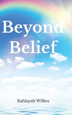 Beyond Belief by Wilkes, Kahlayah