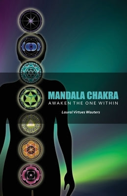 Mandala Chakra: Awaken the One within (Revised 2017) by Wauters, Laural Virtues