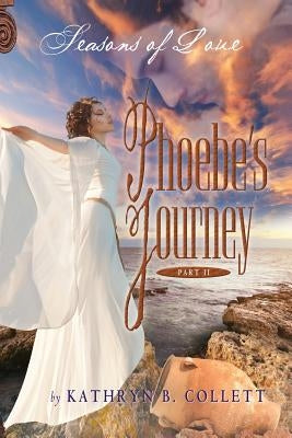 Phoebe's Journey: Part 2: Seasons of Love by Collett, Kathryn B.