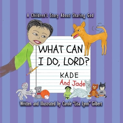 What Can I Do, Lord? Kade and Jade by Gilbert, Carole Lisa Lynn