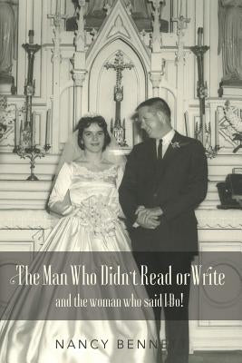 The Man Who Didn't Read or Write: and the woman who said I Do! by Bennett, Nancy