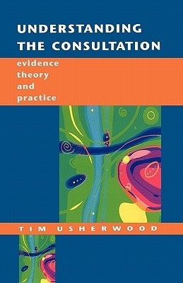 Understanding the Consultation by Usherwood, Tim
