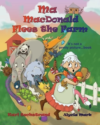 Ma MacDonald Flees the Farm: It's Not a Pretty Picture...Book by Mark, Alycia