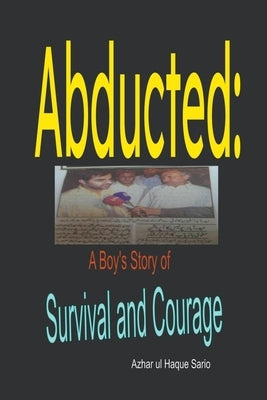 Abducted: A Boy's Story of Survival and Courage by Sario, Azhar Ul Haque