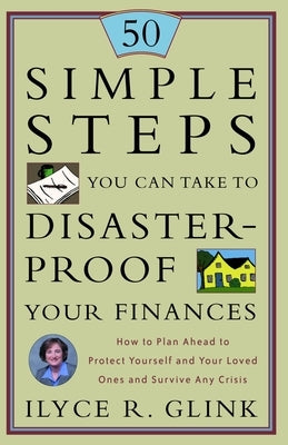 50 Simple Steps You Can Take to Disaster-Proof Your Finances by Glink, Ilyce R.