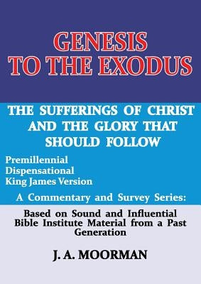 Genesis to the Exodus: A Commentary and Survey Series by Moorman, J. A.