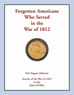 Forgotten Americans who served in the War of 1812 by Johnson, Eric Eugene