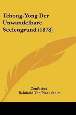 Tchong-Yong Der Unwandelbare Seelengrund (1878) by Confucius